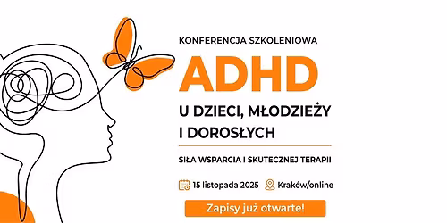 Konferencja szkoleniowa \u201eADHD u dzieci, m\u0142odzie\u017cy i doros\u0142ych. Si\u0142a wsparcia i skutecznej terapii\u201d