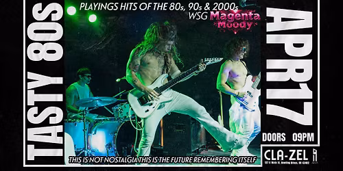 Tasty 80s wsg\/ Magenta Moody LIVE at Cla-Zel Theater Friday April 17th