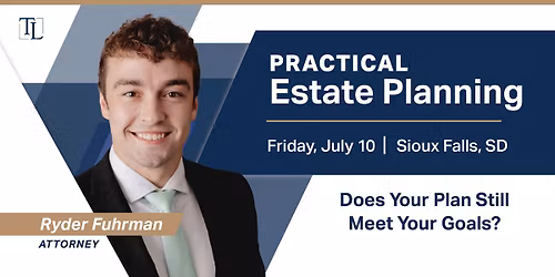 Practical Estate Planning \u2013 Does Your Plan Still Meet Your Goals?
