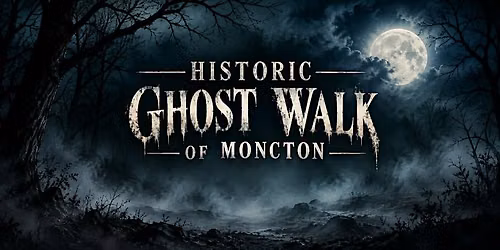 Historic Ghost Walk of Moncton
