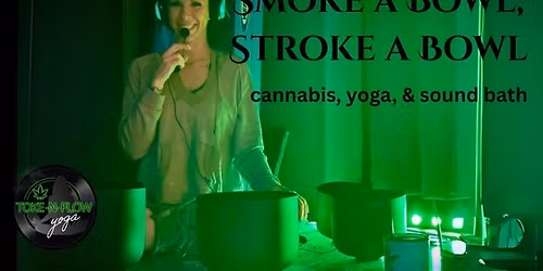 Smoke a Bowl - Stroke a Bowl: Elevated Yoga & Soundbath