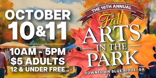 16th Annual Fall Arts in the Park Festival \u2013 October 10th & 11th, 2026, in Blue Ridge, GA