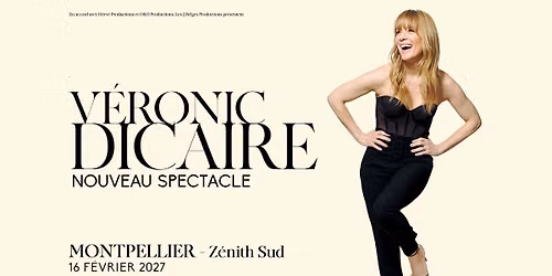 V\u00c9RONIC DICAIRE \u2022 MONTPELLIER \u2022 Z\u00c9NITH SUD \u2022 16 F\u00c9VRIER 2027