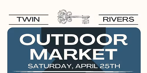 Twin Rivers Outdoor Market - 10 Featured Vendors - April 25, 2026