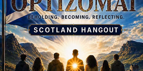 OPTIZOMAI: A GSWMI Scotland Hangout