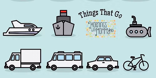Mornings with Mommy: Things That Go!