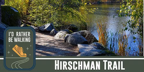 I'd Rather Be Walking: Hirschman Trail