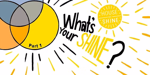What\u2019s Your SHINE? Youth Series: Part 1 \u2014 What\u2019s Your SHINE?