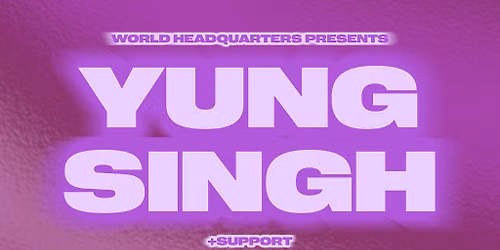 World HQ presents Yung Singh