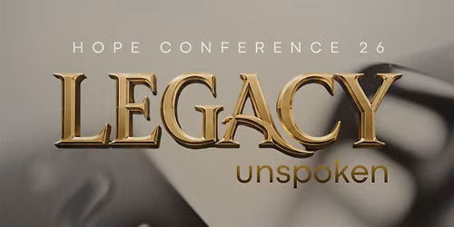 "LEGACY Unspoken" - Hope Conference '26