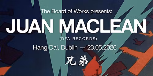 The Board of Works Presesnts: Juan Maclean (DFA) Hang Dai Dublin