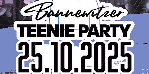 BANNEWITZER TEENIE PARTY 2025