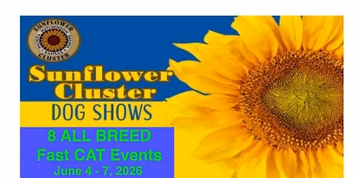 SUNFLOWER CLUSTER DOG SHOW 8 ALL BREED FAST CAT EVENTS. June 4th - 7th 2026