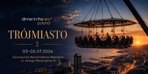 Dinner in the Sky - Tr\u00f3jmiasto 2026 | 3-5 lipca 2026 | Courtyard by Marriott Gdynia Waterfront