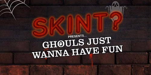 Skint? - Ghouls Just Wanna Have Fun!