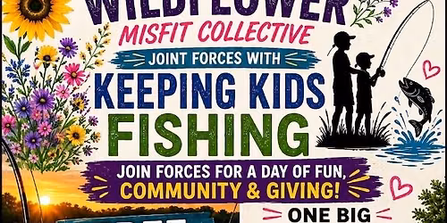 Wildflower Misfit Collective x Keeping Kids Fishing: Community Day of Fun & Giving!