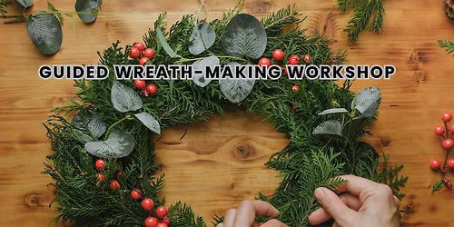 Christmas Wreath-Making Workshop - Vieni Estates Winery