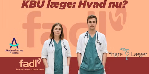 Fra L\u00e6gestuderende til KBU-l\u00e6ge - informationsaften med FADL x Yngre L\u00e6ger x Akademikernes A-kasse
