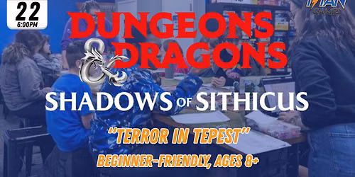 D&D with DM Bethany: "Shadows of Sithicus: Terror in Tepest" (beginner-friendly, ages 8+)