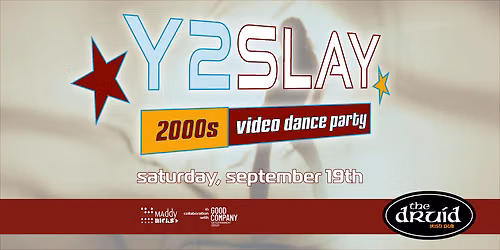 Y2SLAY: The Ultimate 2000s Video Dance Party @ The Druid