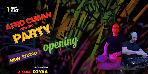 Afro Cuban Weekend & New Studio Opening : Party in 3 rooms