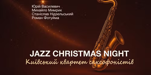 Jazz Christmas Night. \u041a\u0438\u0457\u0432\u0441\u044c\u043a\u0438\u0439 \u043a\u0432\u0430\u0440\u0442\u0435\u0442 \u0441\u0430\u043a\u0441\u043e\u0444\u043e\u043d\u0456\u0441\u0442\u0456\u0432