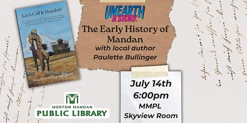 Let's Call It Mandan! The Early History of Mandan w\/ local author Paulette Bullinger