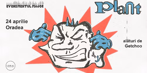 PLANT \u2022 Evenimentul Major la Oradea \u2022 w\/ Getchoo \u2022 24.04