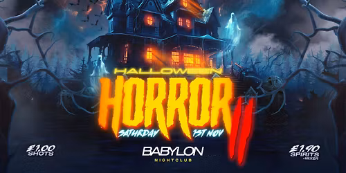 HALLOWEEN HORROR II \ud83c\udf83 SATURDAY with \u00a31 DRINKS  \ud83e\udea9 Babylon