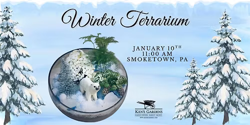 Winter Terrarium (Smoketown Location)