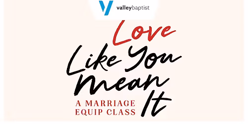 Love Like You Mean It - Marriage Equip Class