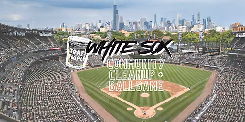 Trash People x Chicago White Sox: Cleanup + Ball Game!!