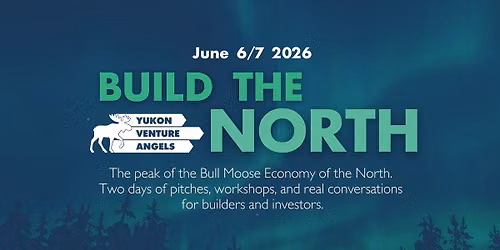 Build the North - The Yukon's Deal-Making Weekend
