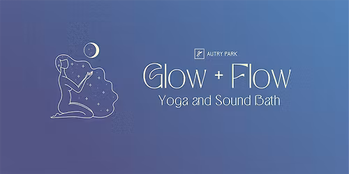 Glow + Flow: Yoga and Sound Bath