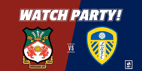 Wrexhem vs Leeds Watch Party