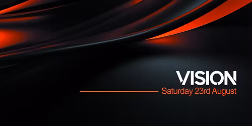 VISION - Saturday 23rd August BANK HOLIDAY WEEKEND