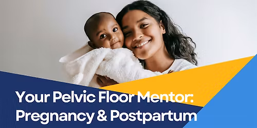 Your Pelvic Floor Mentor: Pregnancy & Postpartum