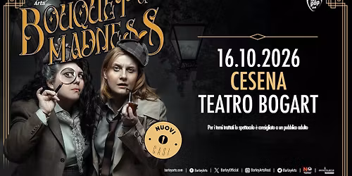 Bouquet Of Madness \\ Teatro Bogart Cesena