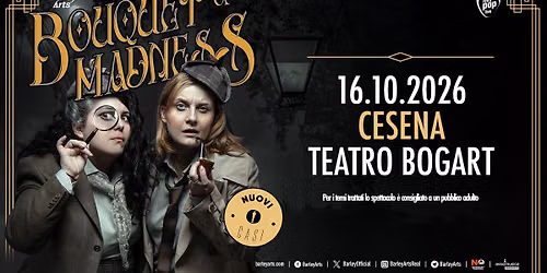 Bouquet Of Madness \\ Teatro Bogart Cesena
