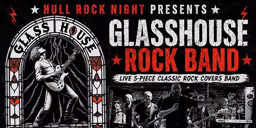 \ud83e\udd18 HULL ROCK NIGHT PRESENTS: GLASSHOUSE ROCK BAND \ud83e\udd18