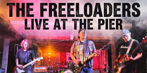 The Freeloaders LIVE at The Pier Patio Bar and Grill