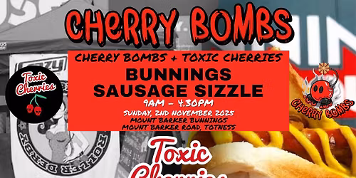 Cherry Bombs + Toxic Cherries - Bunnings Sausage Sizzle
