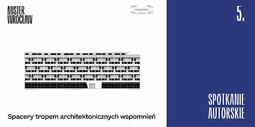 Mister Wroc\u0142aw. Spacery tropem architektonicznych wspomnie\u0144- spotkanie autorskie.