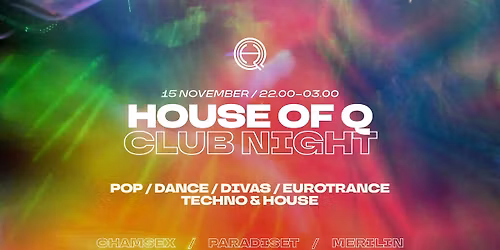 HOUSE OF Q: CLUB NIGHT \u2022 CHAMSEX \u2022 PARADISET \u2022 MERILIN