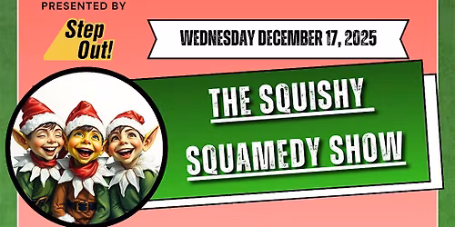 StepOut! Presents: The Squishy Squamedy Show