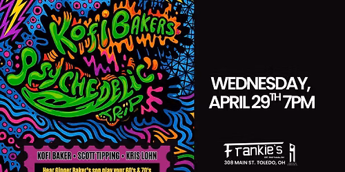 Kofi Baker's Psychedelic Trip Wed April 29th at Frankies