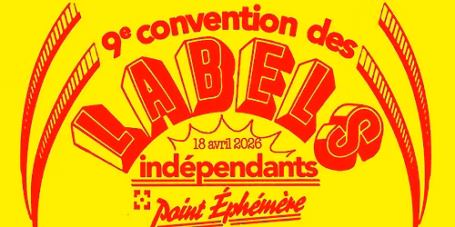 9\u00e8me Convention des Labels Ind\u00e9pendants I Le 18.04.2026 \u00e0 Point \u00c9ph\u00e9m\u00e8re