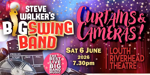 Curtains and Cameras! \u2013 The Steve Walker Big Swing Band | Louth Riverhead Theatre | Sat 6 Jun - 2026