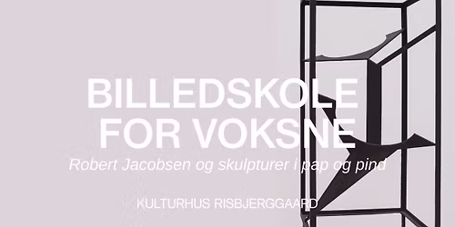 Billedskole for voksne \u2013 Robert Jacobsen og skulptur i pap og pind