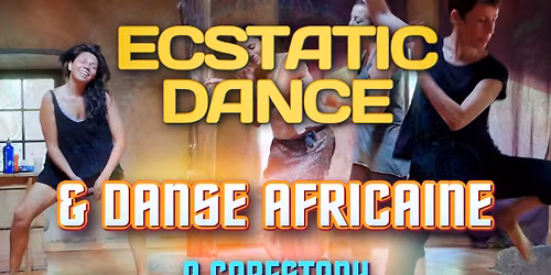 ECSTATIC DANCE & DANSE AFRICAINE